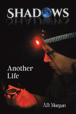 Shadows   Another Life by A. D. Morgan