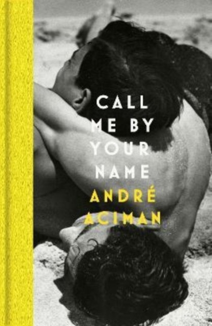 Call Me By Your Name by Andre Aciman (Hardback Book)