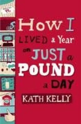 How I Lived a Year on Just a Pound a Day - Kath Kelly