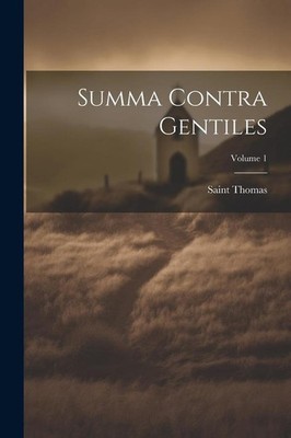 Summa Contra Gentiles; Volume 1 | Saint Thomas | lateinisch