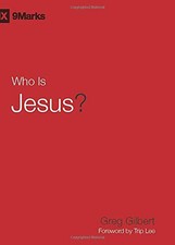 Who Is Jesus? (9Marks) By Greg Gilbert