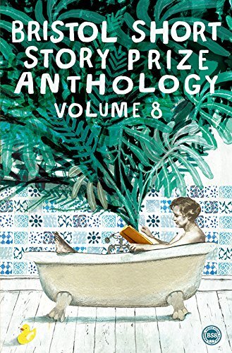 Bristol Short Story Prize: Volume 8,Brent van Staalduinen,Lisa K