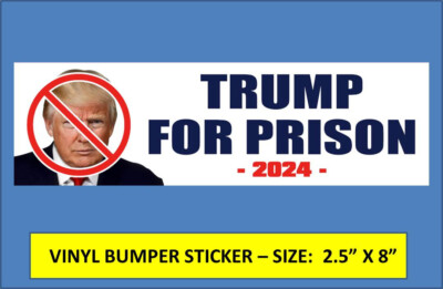 ''TRUMP FOR PRISON'' 2024 BUMPER STICKER DUMP TRUMP -  BIDEN/HARRIS WON! GO USA! 