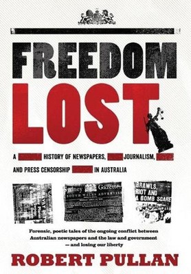 Freedom Lost: A history of newspapers, journalism and press censorship in Austra
