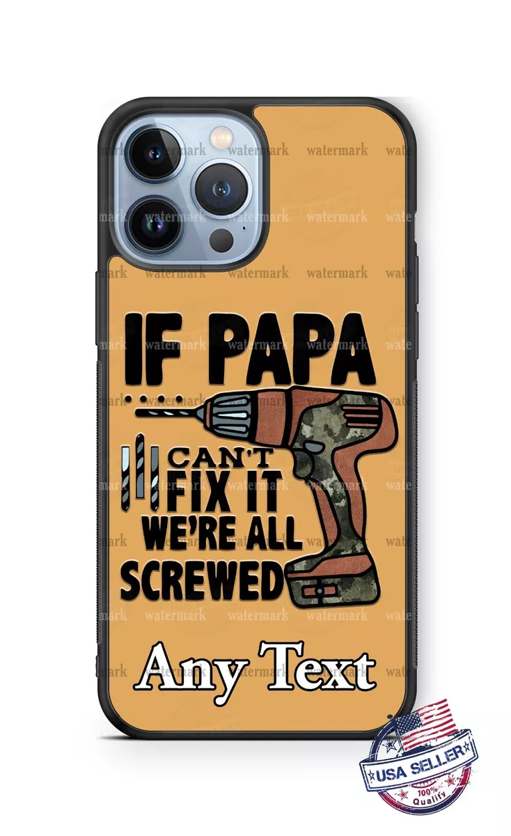 Custom If Papa Can t Fix it Design Personalized Phone Case for