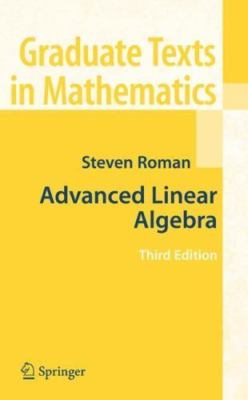 Advanced Linear Algebra by Steven Roman ,Third Edition (Hardcover)