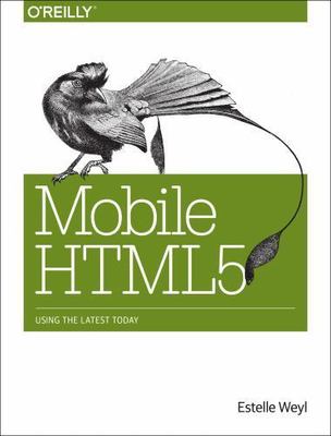 Mobile HTML5: Using the Latest Today by Weyl, Estelle
