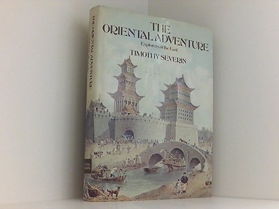 The Oriental Adventure: Explorers of the East Severin, Timothy: