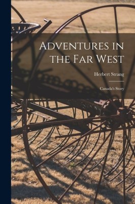 Strang - Adventures in the Far West   Canada's Story - New paperback o - X555z