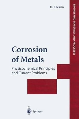 Corrosion of Metals: Physicochemical Principles and Current Problems by Helmut K