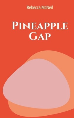Pineapple Gap by Rebecca Mcneil Paperback Book