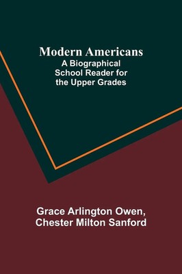 Grace Arlington Owen (u. a.) | Modern Americans; A Biographical School Reader...