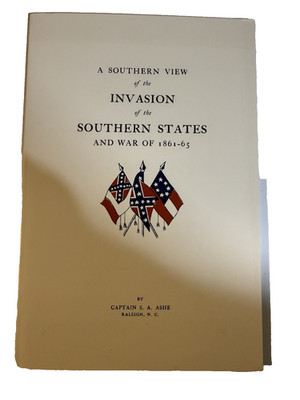 A Southern View of the Invasion of the Southern States and War of 1861-65: Ashe, Samuel A, Powell, III Frank B, King, III Raymond V: 9781942806080