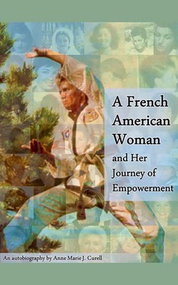 A French American Woman and Her Journey of Empowerment | Anne-Marie J. Curell