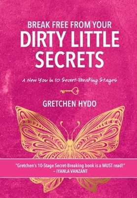 Break Free From Your Dirty Little Secrets: A New You in 10 Secret- Breaking: New