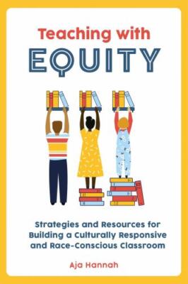 Teaching with Equity: Strategies and Resources for Building a Culturally...