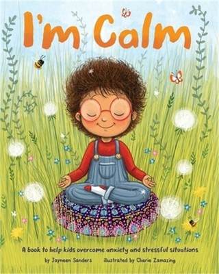 I'm Calm: A book to help kids overcome anxiety and stressful situations (Paperba