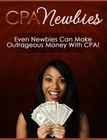 CPA Newbies: Revealed: Even Newbies Can Make Outrageous Money with CPA! (EBook)