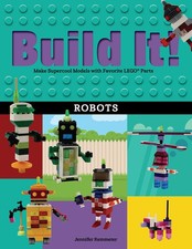 Build It! Robots: Make Supercool Models with Your Favorite LEGO® Parts (Brick...