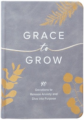 Grace to Grow: 40 Devotions to Release Anxiety and Dive into Purpose by Kristel,