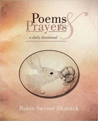 Poems and Prayers by Robin Swenor Shattuck PAPERBACK 9781449716738