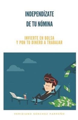 Independizate de Tu Nmina: Invierte En Bolsa Y Pon Tu Dinero a Trabajar by Verid