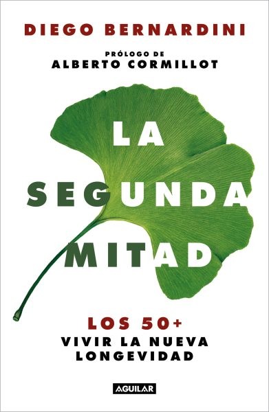 La segunda mitad / The Second Half : Los 50+ vivir la nueva longevidad / The ...