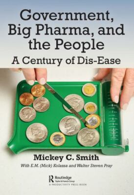 Government, Big Pharma, and the People : A Century of Dis-Ease, Paperback by ...