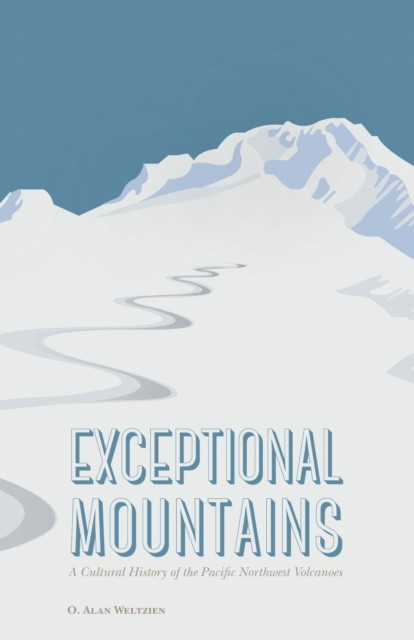 Exceptional Mountains  A Cultural History of the by O. Alan Weltzien HARDBACK