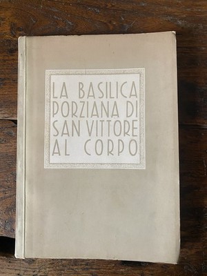 Pica Agnoldomenico Portaluppi Piero La basilica Porziana di San Vittore al corpo