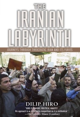 THE IRANIAN LABYRINTH: JOURNEYS THROUGH THEOCRATIC IRAN By Dilip Hiro EXCELLENT
