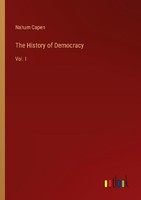 The History Of Democracy Nahum Capen