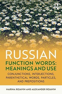 RUSSIAN FUNCTION WORDS: MEANINGS AND USE By Marina Rojavin & Alexander Rojavin