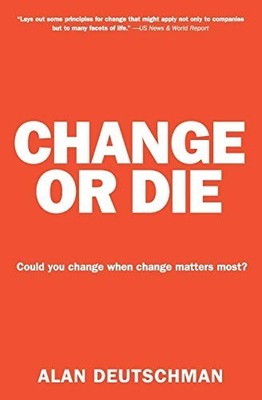 Change or Die: The Three Keys to Change at Work a by Deutschman, Alan 0061373672