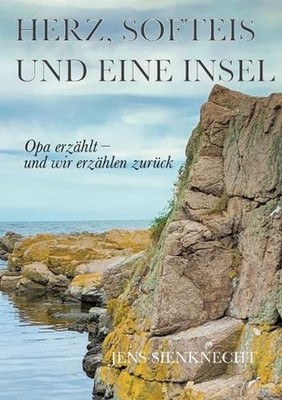 Herz, Softeis und eine Insel: Opa erz?hlt und wir erz?hlen zur?ck by Jens Sienkn