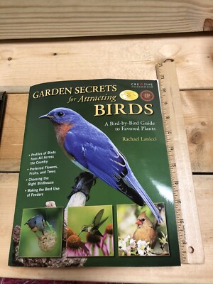 Garden Secrets for Attracting Birds : A Bird-by-Bird Guide to Favored Plants