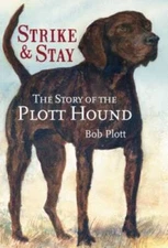 The Story of the Plott Hound: Strike  Stay - Paperback By Plott, Bob - GOOD