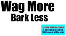 Wag More Bark Less Vinyl decal sticker Graphic Die Cut 7"