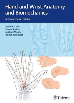 Hand and Wrist Anatomy and Biomechanics A Comprehensive Guide Hirt, Bernhard, Ha