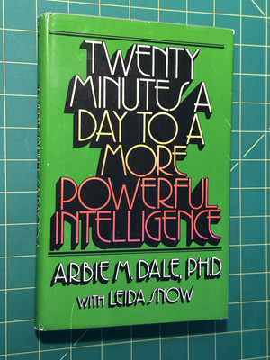 Twenty Minutes a Day to a More Powerful Intelligence by Arbie Dale