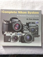 The Complete Nikon System: An Illustrated Equipment Guide Braczko First Edition