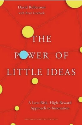 The Power of Little Ideas: A Low-Risk, High-Reward Approach to Innovation, Very 