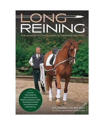 Long Reining: The Basics of the Classical Training Method: The Basics of the Cla