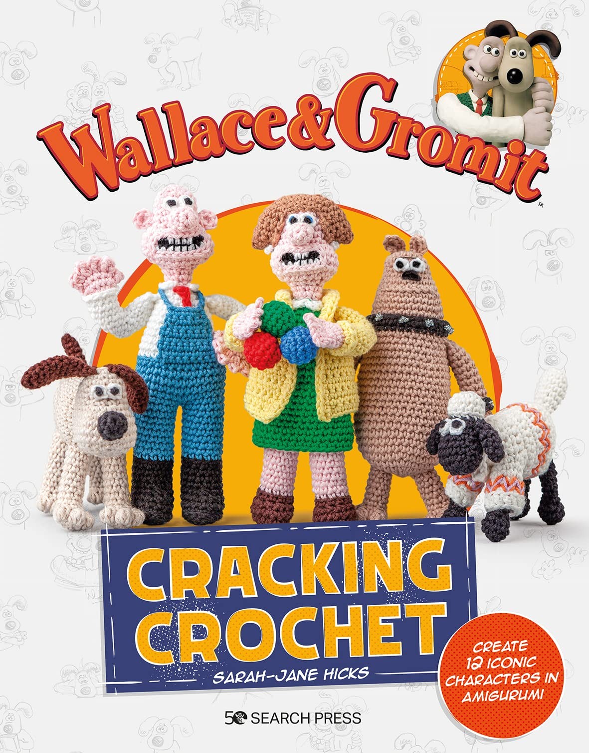 Wallace & Gromit: Cracking Crochet: Create 12 Iconic Characters in Amigurumi by - Image 8