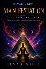 Manifestation: The Inner Structure: Mastering...