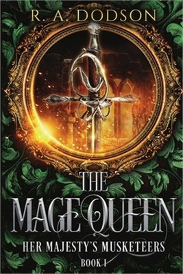 The Mage Queen: Her Majesty's Musketeers, Book 1 (Paperback or Softback)