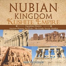 Nubian Kingdom - Kush*te Empire (Egyptian History) | Ancient History for Kids-,