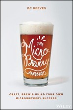 The Microbrewery Handbook: Craft, Brew, and Build Your Own Microbrewery Success 