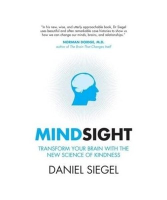 Mindsight: Transform Your Brain with the New Science of Kindness: Transform Your
