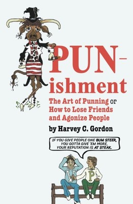 PUNishment: The Art of Punning or How to Lose Friends and Agonize People